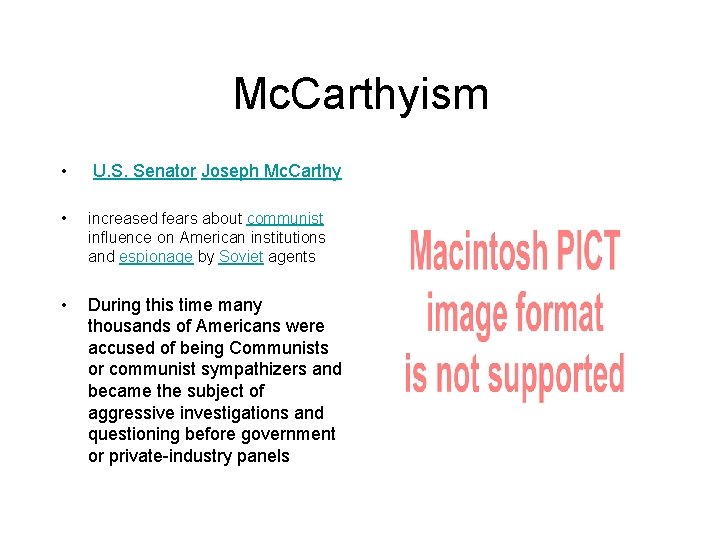 Mc. Carthyism • U. S. Senator Joseph Mc. Carthy • increased fears about communist