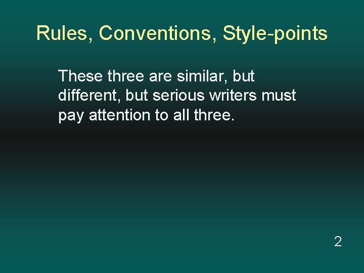 Rules, Conventions, Style-points These three are similar, but different, but serious writers must pay