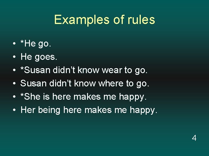 Examples of rules • • • *He goes. *Susan didn’t know wear to go.