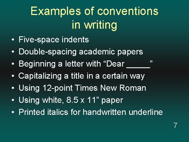 Examples of conventions in writing • • Five-space indents Double-spacing academic papers Beginning a