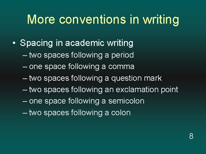 More conventions in writing • Spacing in academic writing – two spaces following a