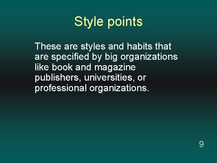 Style points These are styles and habits that are specified by big organizations like