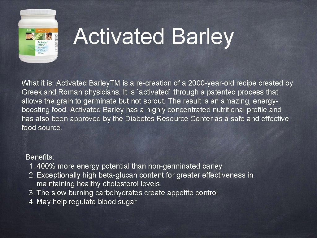Activated Barley What it is: Activated Barley. TM is a re-creation of a 2000