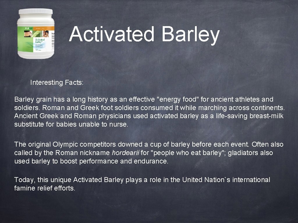 Activated Barley Interesting Facts: Barley grain has a long history as an effective "energy