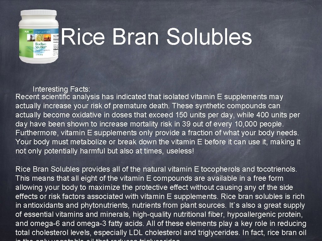 Rice Bran Solubles Interesting Facts: Recent scientific analysis has indicated that isolated vitamin E