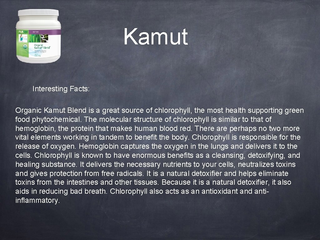Kamut Interesting Facts: Organic Kamut Blend is a great source of chlorophyll, the most