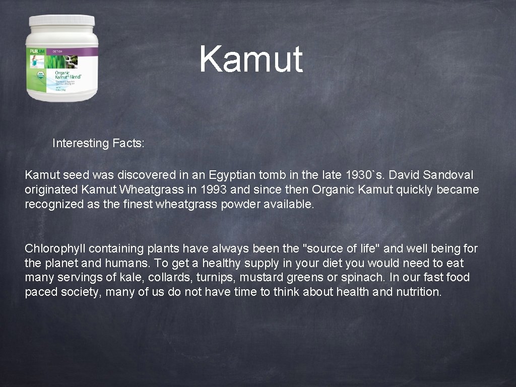 Kamut Interesting Facts: Kamut seed was discovered in an Egyptian tomb in the late