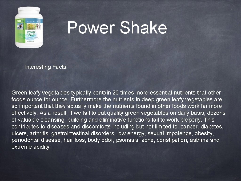 Power Shake Interesting Facts: Green leafy vegetables typically contain 20 times more essential nutrients