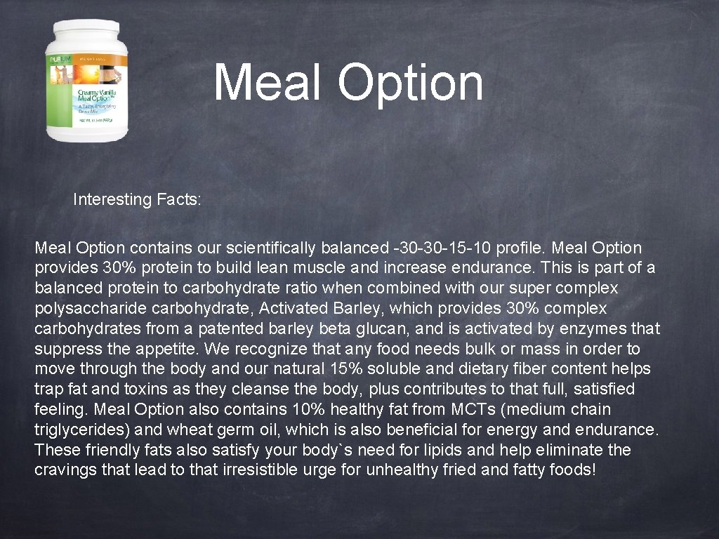 Meal Option Interesting Facts: Meal Option contains our scientifically balanced -30 -30 -15 -10