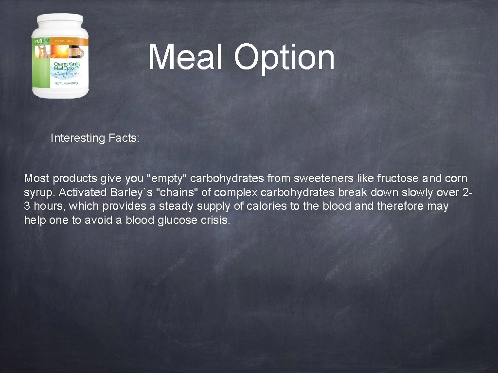 Meal Option Interesting Facts: Most products give you "empty" carbohydrates from sweeteners like fructose