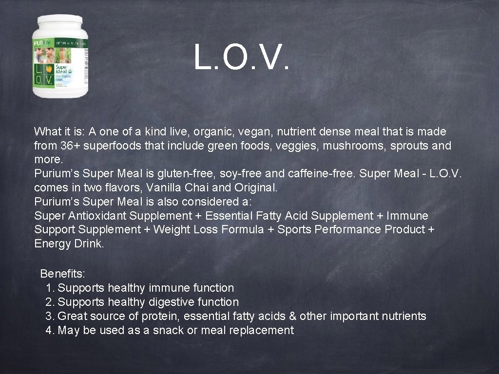 L. O. V. What it is: A one of a kind live, organic, vegan,