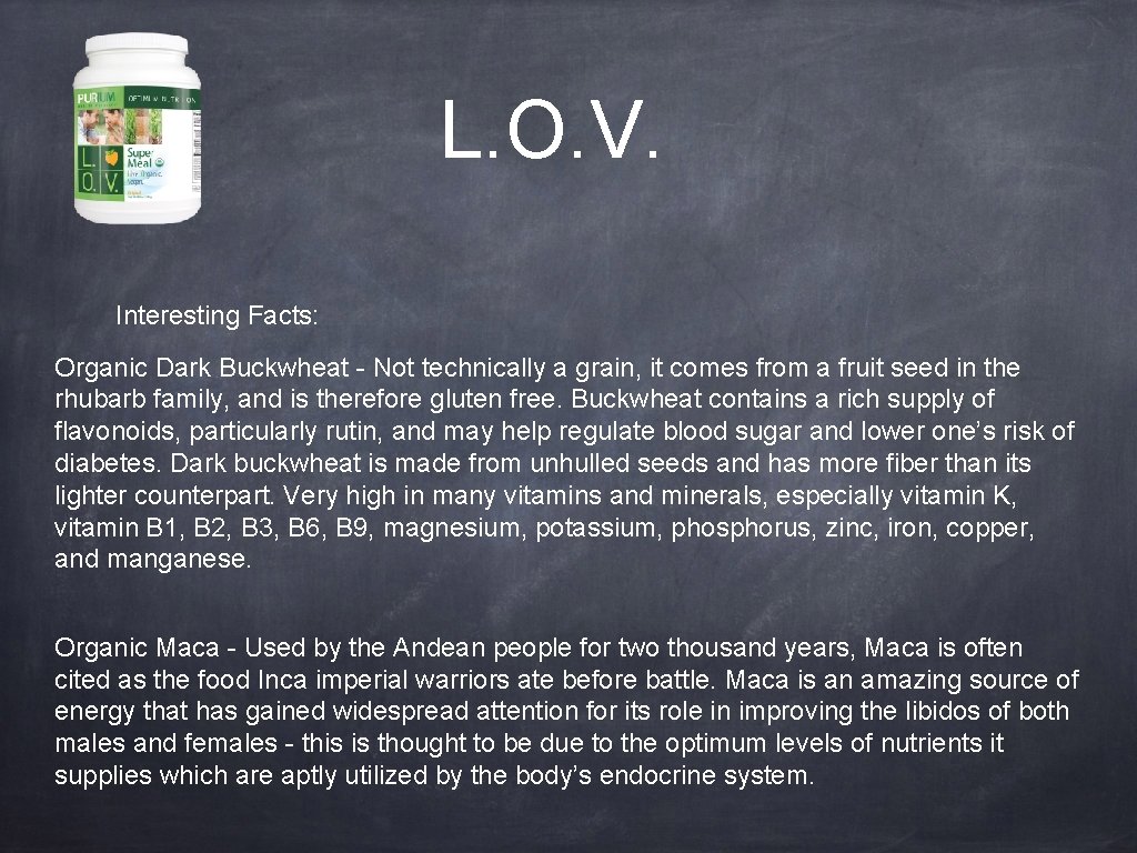 L. O. V. Interesting Facts: Organic Dark Buckwheat - Not technically a grain, it