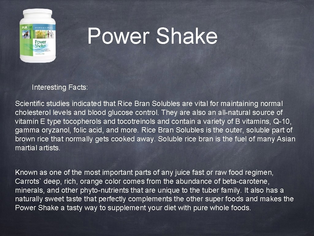 Power Shake Interesting Facts: Scientific studies indicated that Rice Bran Solubles are vital for
