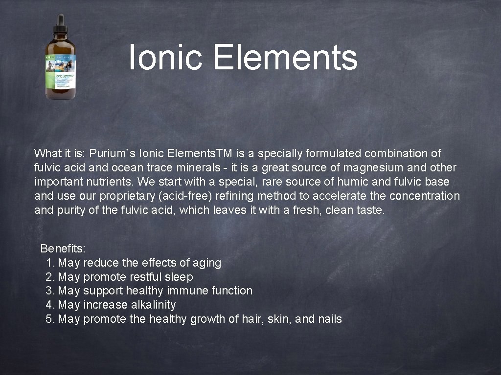 Ionic Elements What it is: Purium`s Ionic Elements. TM is a specially formulated combination