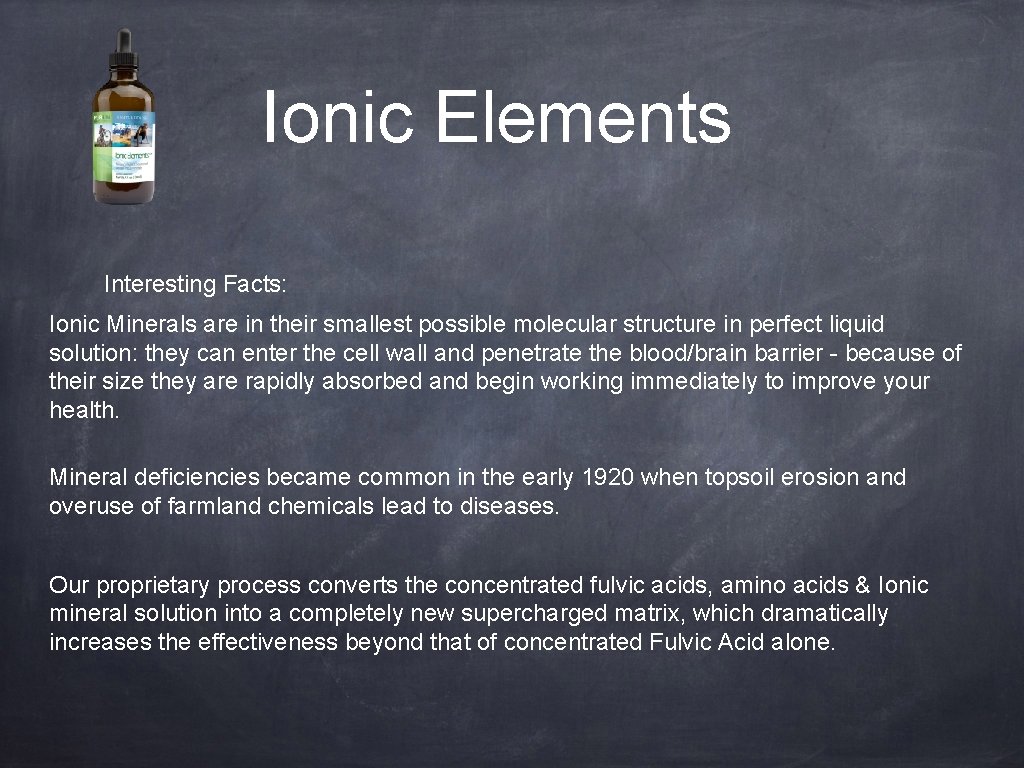 Ionic Elements Interesting Facts: Ionic Minerals are in their smallest possible molecular structure in