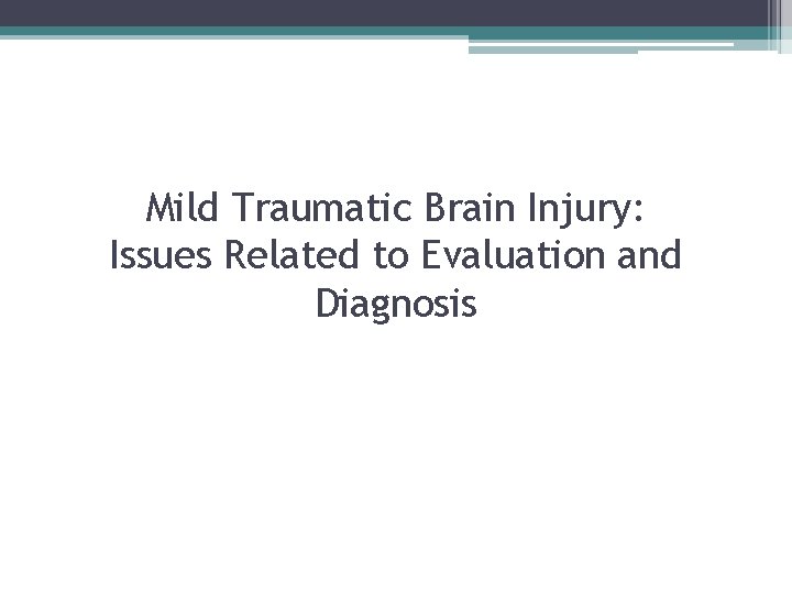 Mild Traumatic Brain Injury: Issues Related to Evaluation and Diagnosis 