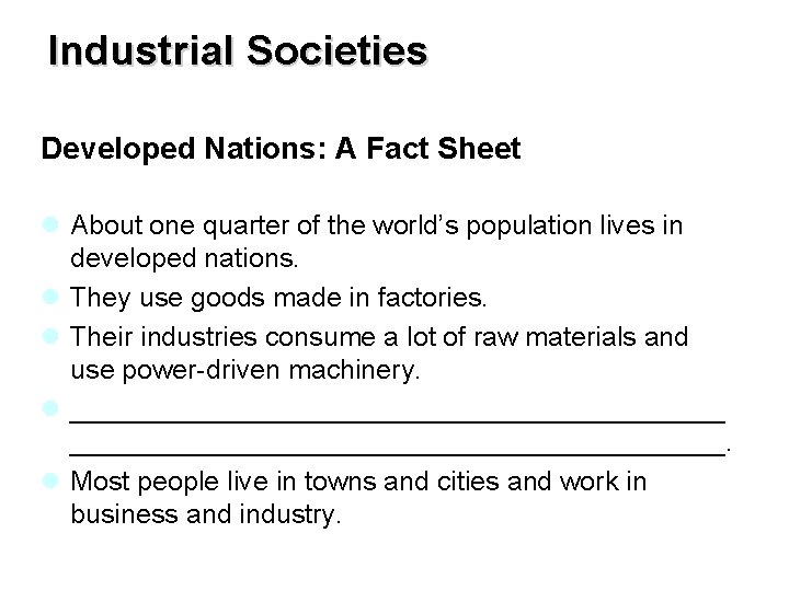 Industrial Societies Developed Nations: A Fact Sheet l About one quarter of the world’s