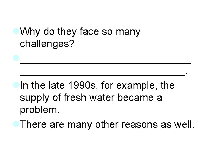 l. Why do they face so many challenges? l_______________. l. In the late 1990