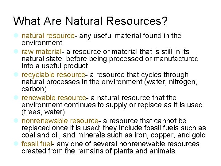 What Are Natural Resources? l natural resource- any useful material found in the environment