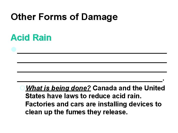 Other Forms of Damage Acid Rain l __________________________________ _________________. ¡What is being done? Canada