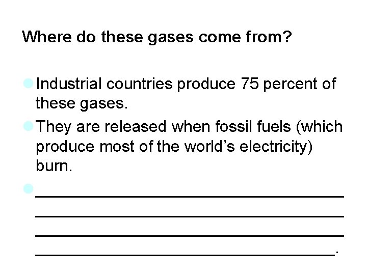 Where do these gases come from? l Industrial countries produce 75 percent of these