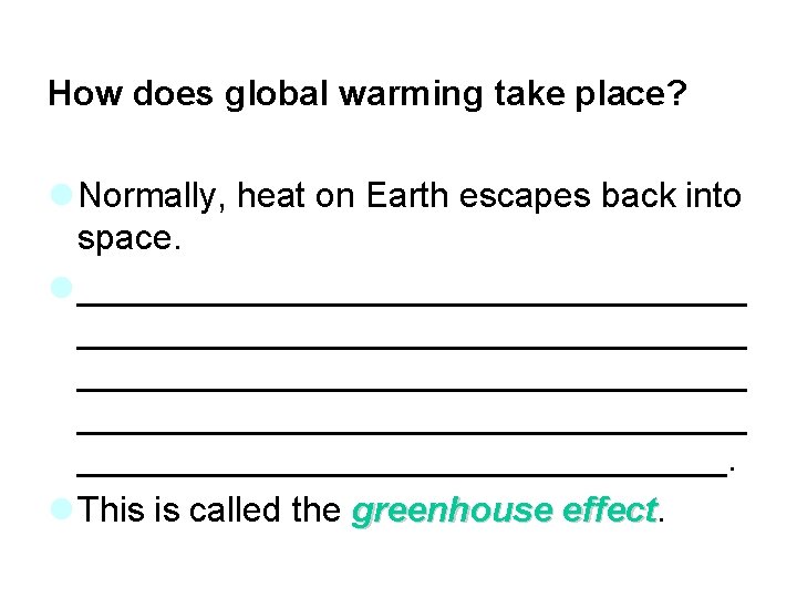 How does global warming take place? l Normally, heat on Earth escapes back into