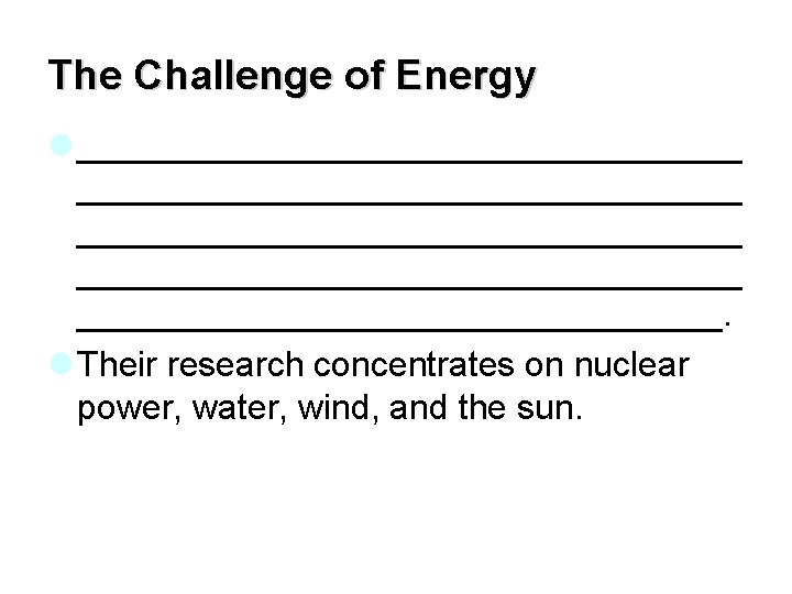 The Challenge of Energy l __________________________________ _________________. l Their research concentrates on nuclear power,