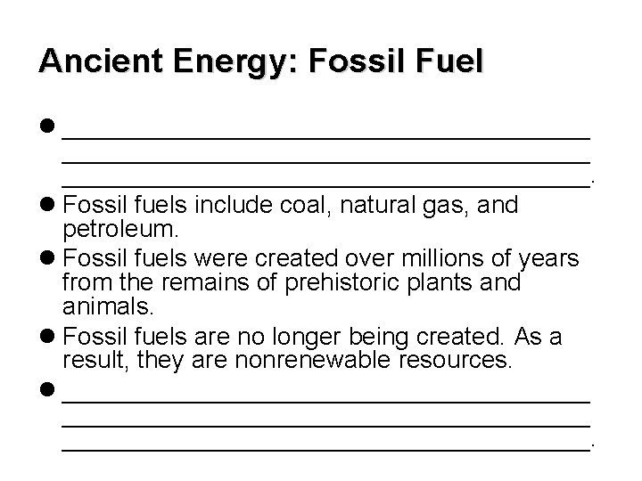 Ancient Energy: Fossil Fuel l ______________________________________. l Fossil fuels include coal, natural gas, and