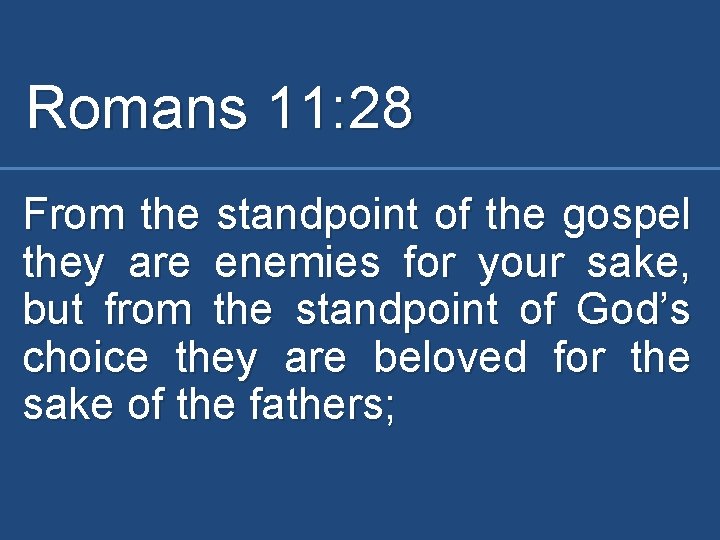 Romans 11: 28 From the standpoint of the gospel they are enemies for your