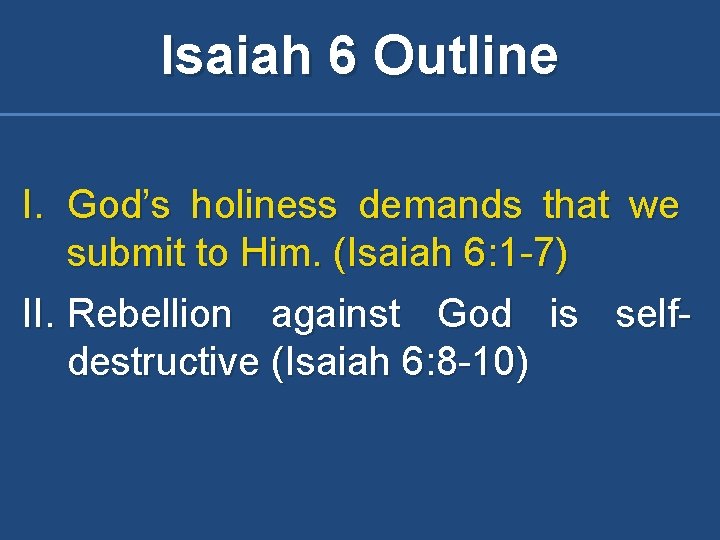 Isaiah 6 Outline I. God’s holiness demands that we submit to Him. (Isaiah 6: