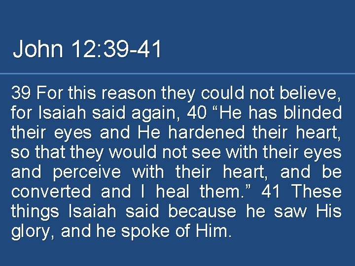 John 12: 39 -41 39 For this reason they could not believe, for Isaiah