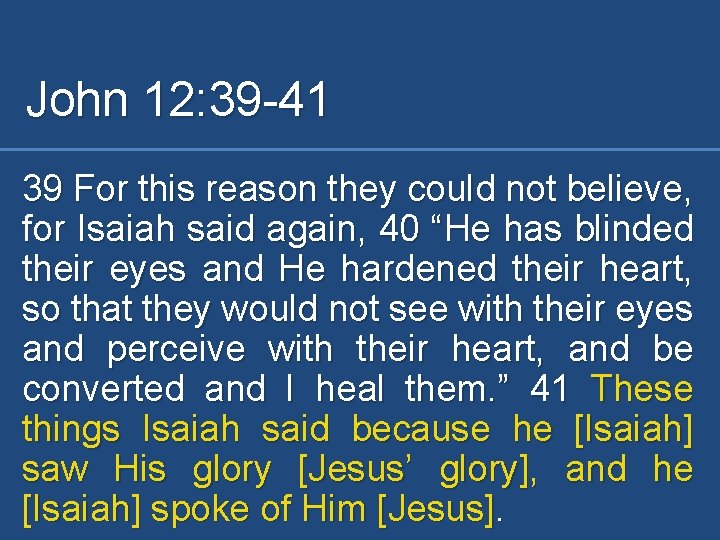 John 12: 39 -41 39 For this reason they could not believe, for Isaiah