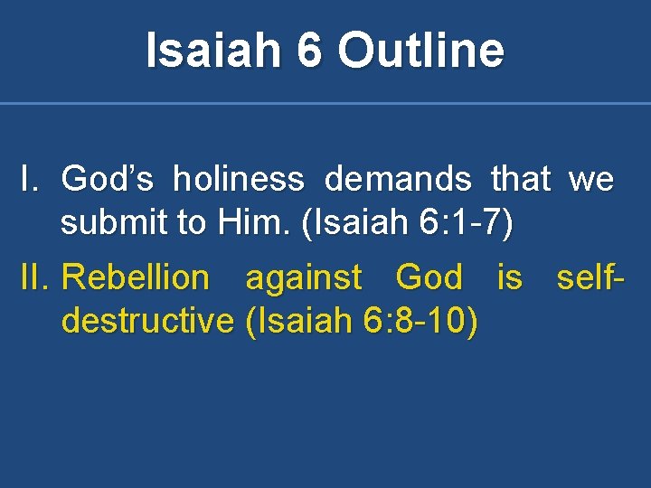 Isaiah 6 Outline I. God’s holiness demands that we submit to Him. (Isaiah 6: