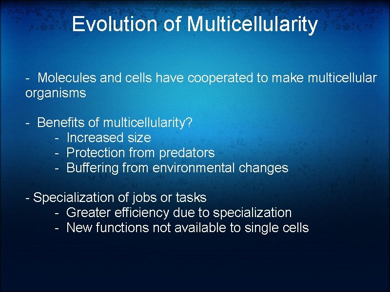 Evolution of Multicellularity - Molecules and cells have cooperated to make multicellular organisms -