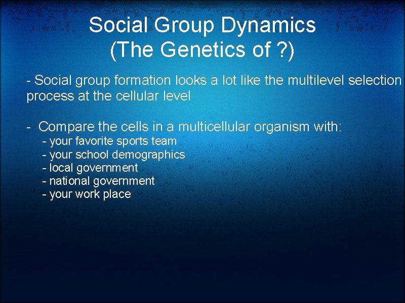 Social Group Dynamics (The Genetics of ? ) - Social group formation looks a