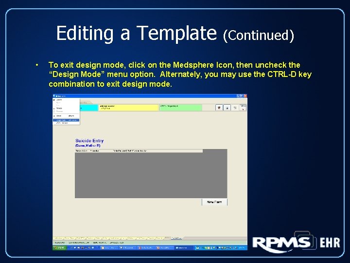 Editing a Template • (Continued) To exit design mode, click on the Medsphere Icon,