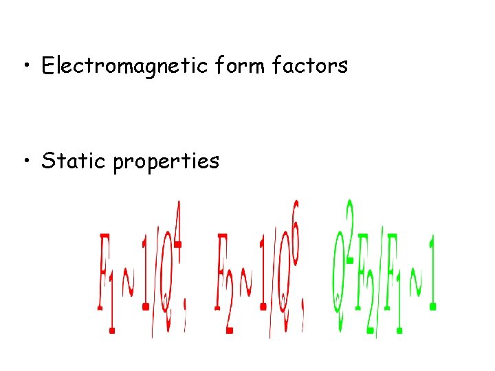  • Electromagnetic form factors • Static properties 