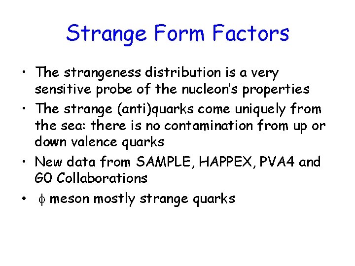 Strange Form Factors • The strangeness distribution is a very sensitive probe of the