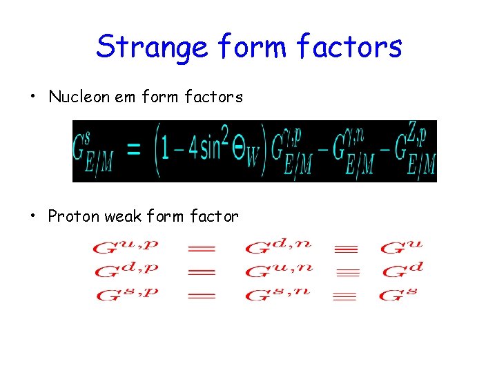 Strange form factors • Nucleon em form factors • Proton weak form factor 