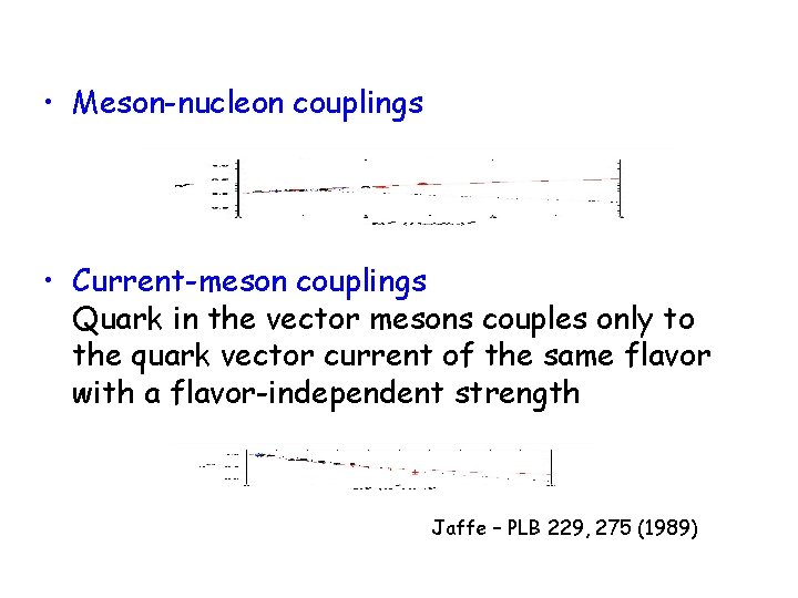  • Meson-nucleon couplings • Current-meson couplings Quark in the vector mesons couples only