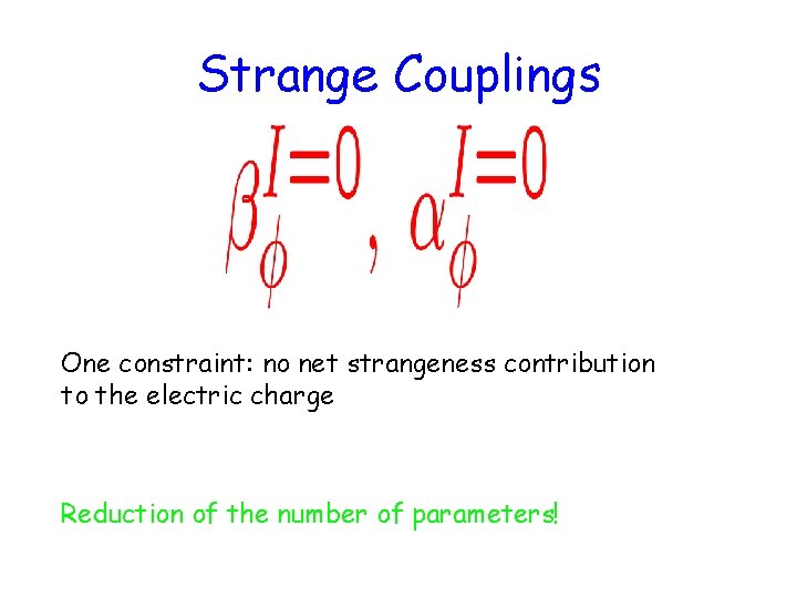 Strange Couplings One constraint: no net strangeness contribution to the electric charge Reduction of