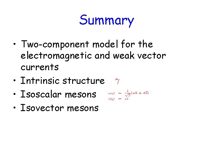 Summary • Two-component model for the electromagnetic and weak vector currents • Intrinsic structure