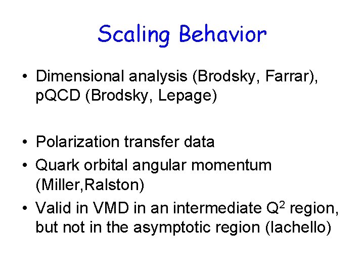 Scaling Behavior • Dimensional analysis (Brodsky, Farrar), p. QCD (Brodsky, Lepage) • Polarization transfer