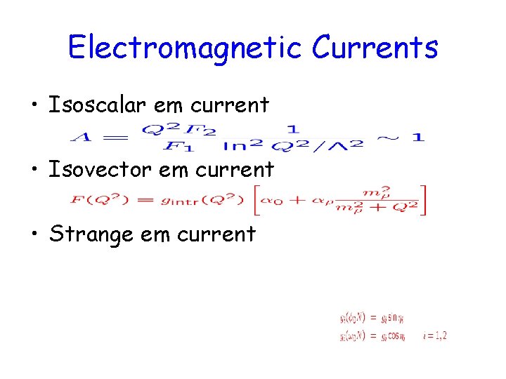Electromagnetic Currents • Isoscalar em current • Isovector em current • Strange em current