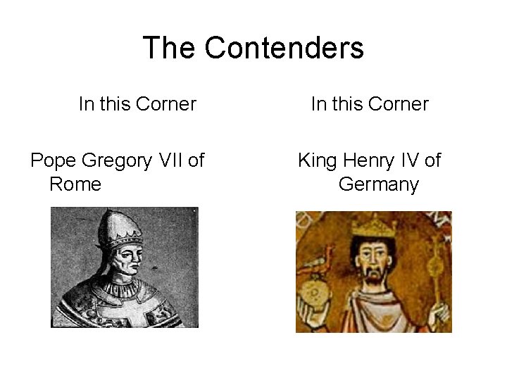 The Contenders In this Corner Pope Gregory VII of Rome In this Corner King