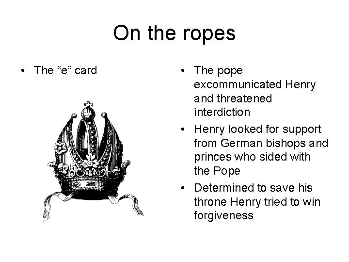 On the ropes • The “e” card • The pope excommunicated Henry and threatened