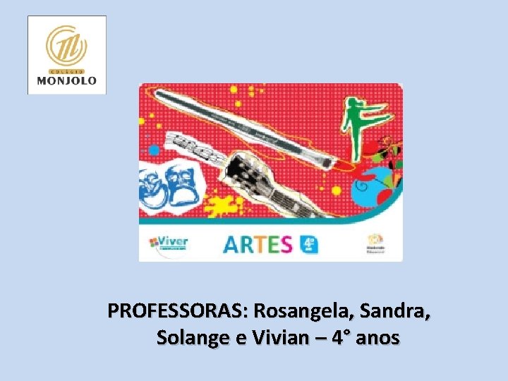 PROFESSORAS: Rosangela, Sandra, Solange e Vivian – 4° anos 