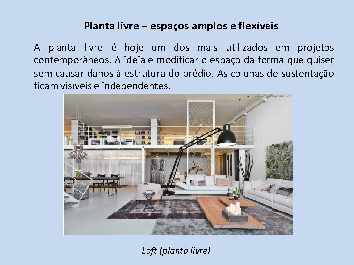 Planta livre – espaços amplos e flexíveis A planta livre é hoje um dos