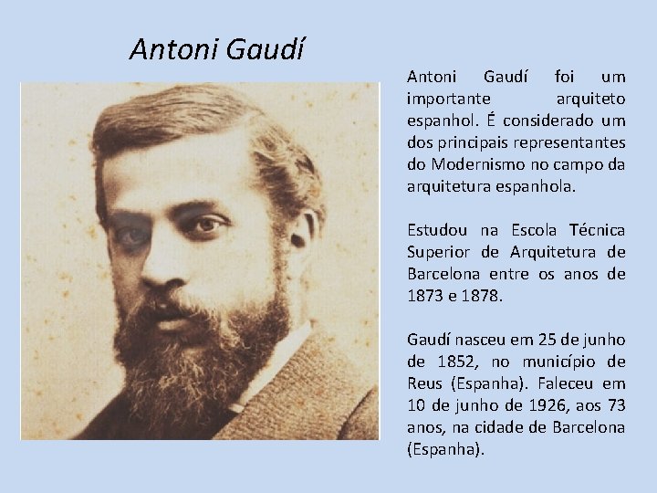 Antoni Gaudí foi um importante arquiteto espanhol. É considerado um dos principais representantes do