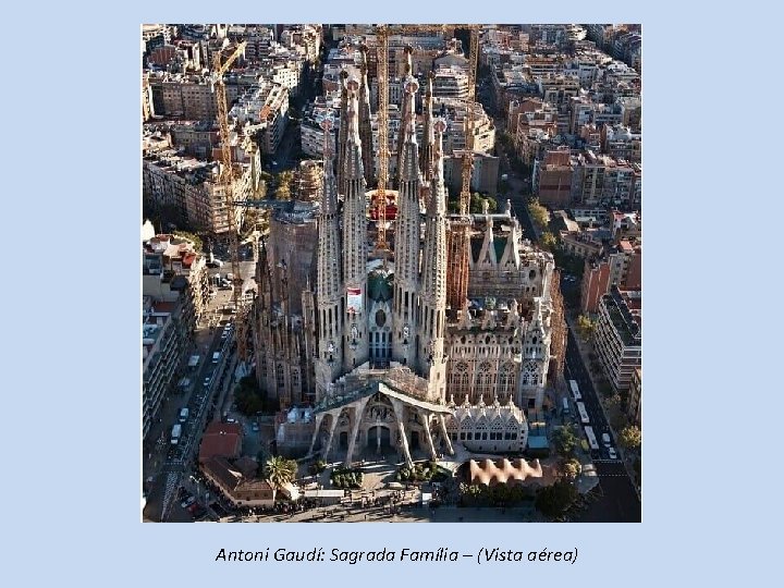 Antoni Gaudí: Sagrada Família – (Vista aérea) 